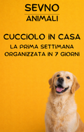 Cucciolo in casa - La prima settimana organizzata in 7 giorni